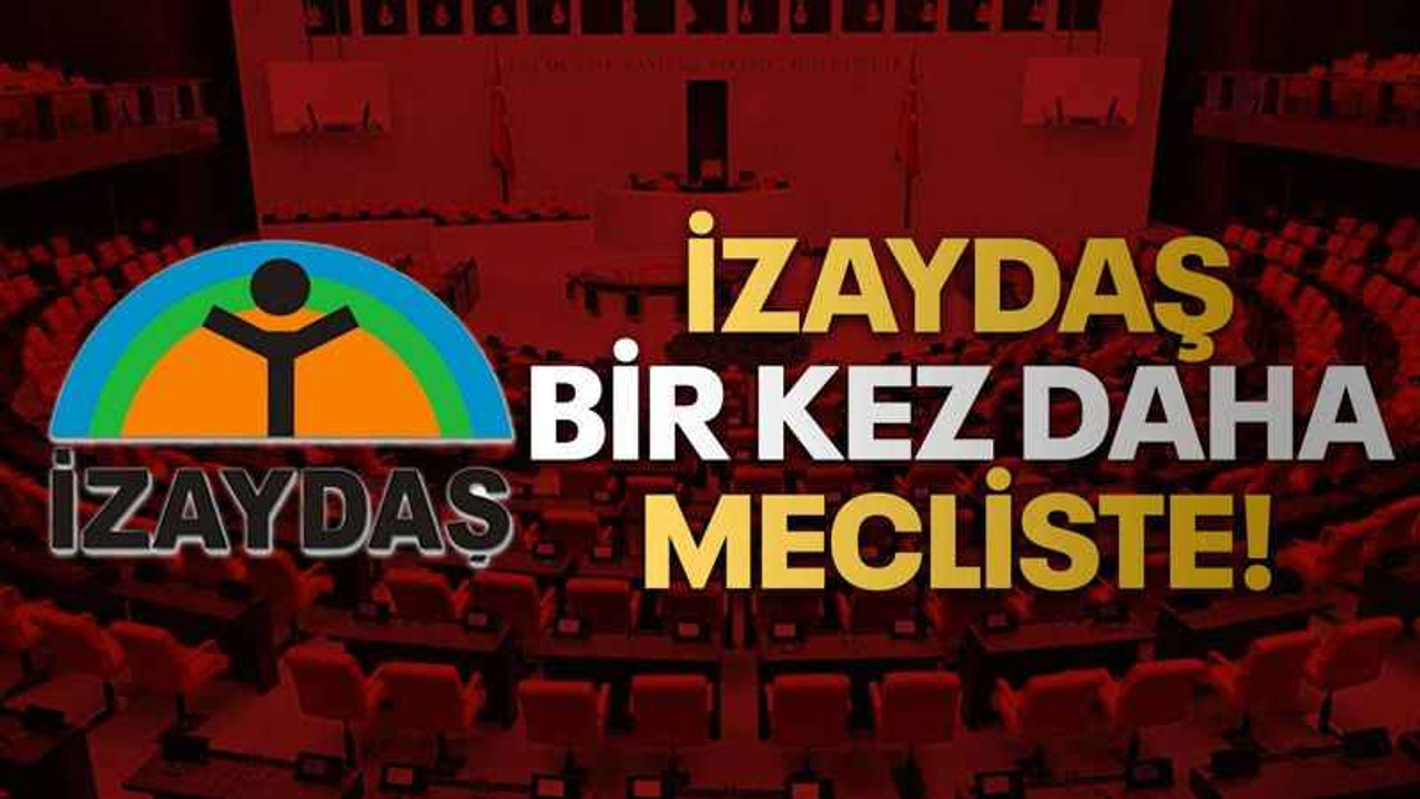 İzaydaş bir kez daha mecliste!